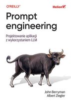 Prompt engineering. Projektowanie aplikacji z wykorzystaniem LLM - ebook MOBI Ziegler Albert, Berryman John