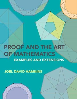 Proof and the Art of Mathematics: Examples and Extensions - Hamkins Joel David