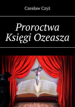 Proroctwa Księgi Ozeasza - Czyż Czesław