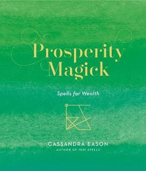 Prosperity Magick: Spells for Wealth - Eason Cassandra