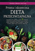 Prosta i skuteczna dieta przeciwzapalna. Kompletny plan posiłków i ponad 70 przepisów, dzięki którym pokonasz otyłość, cukrzycę typu 2, zespół metaboliczny, alergie, problemy z wątrobą, trzustką i jelitami oraz wzmocnisz odporność - Calimeris Dorothy, Cook Lulu