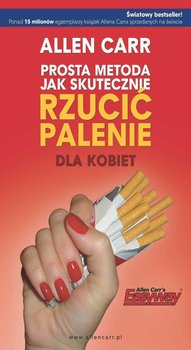 Prosta metoda jak skutecznie rzucić palenie - dla kobiet - Carr Allen