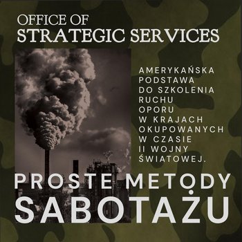 Proste metody sabotażu. Podręcznik szkolenia ruchu oporu - Strategic Services