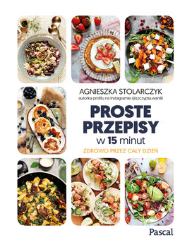 Proste przepisy w 15 minut - Stolarczyk Agnieszka