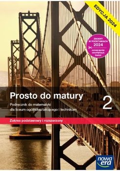 Prosto do Matury. Matematyka. Podręcznik. Klasa 2. Zakres podstawowy i rozszerzony. Liceum i technikum. Edycja 2024 - Maciej Antek, Krzysztof Belka, Piotr Grabowski