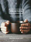 Prostota. Siła codziennych rytuałów - McAlary Brooke
