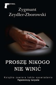 Proszę nikogo nie winić - Zeydler-Zborowski Zygmunt