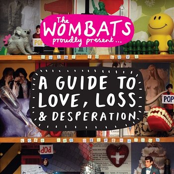 Proudly Present... A Guide to Love, Loss & Desperation - The Wombats
