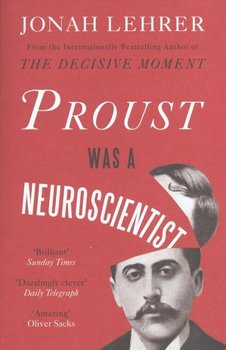Proust Was a Neuroscientist - Lehrer Jonah