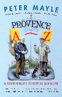 Provence A-Z: A Francophile's Essential Handbook - Mayle Peter