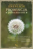 Prowincja pełna marzeń Enerlich Katarzyna
