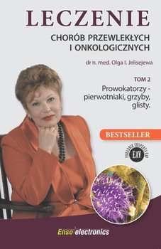 Prowokatorzy - pierwotniaki, grzyby, glisty. Leczenie chorób przewlekłych i onkologicznych. Tom 2 - Jelisejewa Olga