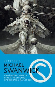 Próżniowe kwiaty / Stacje przypływu / Opowiadania najlepsze - Swanwick Michael