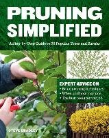 Pruning Simplified: A Step-By-Step Guide to 50 Popular Trees and Shrubs - Bradley Steven