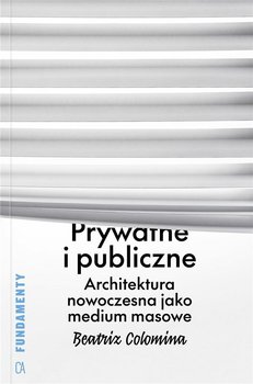 Prywatne i publiczne. Architektura nowoczesna... - Beatriz Colomina