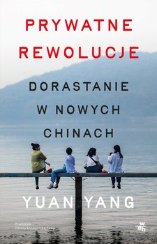 Prywatne rewolucje. Dorastanie w nowych Chinach - Yuan Yang