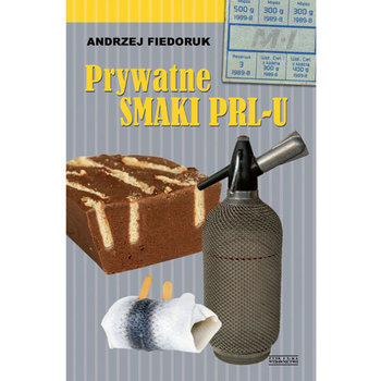Prywatne Smaki PRL-u - Fiedoruk Andrzej