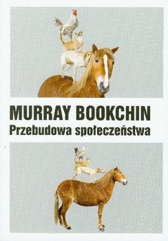 Przebudowa Społeczeństwa - Bookchin Murray