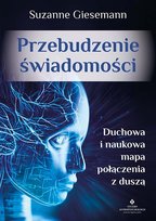 Przebudzenie świadomości. Duchowa i naukowa mapa połączenia z duszą Suzanne Giesemann