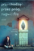 Przechodząc przez próg, zagwiżdżę Wiktoria Bieżuńska