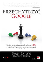 Przechytrzyć Google. Odkryj skuteczną strategię SEO i zdobądź szczyty wyszukiwarek Bailyn Bradley, Bailyn Evan