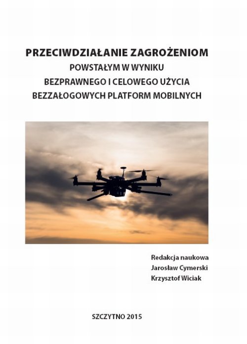 Przeciwdziałanie zagrożeniom powstałym w wyniku bezprawnego i celowego użycia bezzałogowych platform mobilnych - ebook PDF
