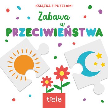 Przeciwieństwa. Książka z puzzlami - Opracowanie zbiorowe