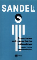 Przeciwko udoskonalaniu człowieka Sandel Michael J.