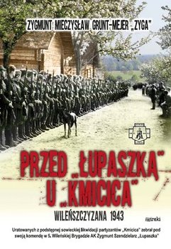 Przed Łupaszką u Kmicica. Wileńszczyzna 1943 - Grunt-Mejer Zygmunt Mieczysław Zyga
