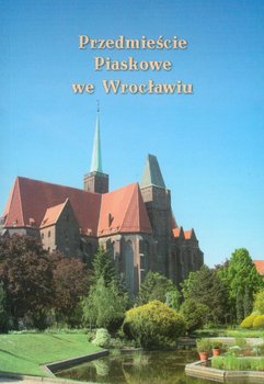 Przedmieście Piaskowe we Wrocławiu - Opracowanie zbiorowe