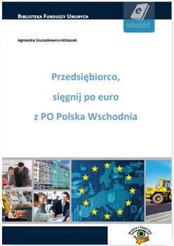 Przedsiębiorco, sięgnij po euro z PO Polska Wschodnia - Szuszakiewicz-Idziaszek Agnieszka