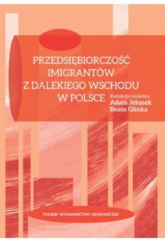 Przedsiębiorczość imigrantów z Dalekiego Wschodu w Polsce - Opracowanie zbiorowe