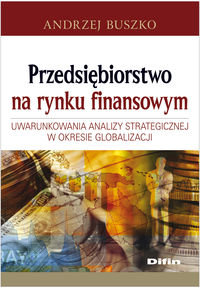 Przedsiębiorstwo na rynku finansowym. Uwarunkowania analizy strategicznej w okresie globalizacji - Buszko Andrzej