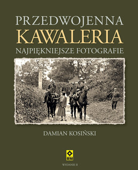 Przedwojenna kawaleria. Najpiękniejsze fotografie - Kosiński Damian