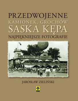 Przedwojenny Kamionek, Grochów, Saska Kępa. Najpiękniejsze fotografie - Zieliński Jarosław