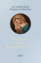 Przedziwny sekret Różańca Świętego Ludwik Maria Grignion de Montfort