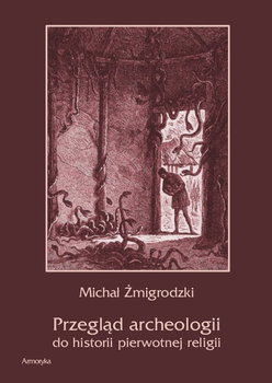 Przegląd archeologii do historii pierwotnej religii - Żmigrodzki Michał