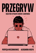 Przegryw. Mężczyźni w pułapce gniewu i samotności - ebook epub