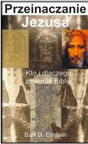 Przeinaczanie Jezusa. Kto i dlaczego zmieniał Biblię Ehrman Bart D.