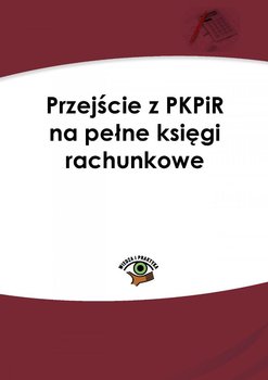 Przejście z PKPiR na pełne księgi rachunkowe - Trzpioła Katarzyna