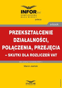 Przekształcenie działalności, połączenia, przejęcia – skutki dla rozliczeń VAT - Jasiński Marcin