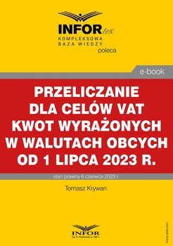 Przeliczanie dla celów VAT kwot wyrażonych w walutach obcych od 1 lipca 2023 r - Krywan Tomasz