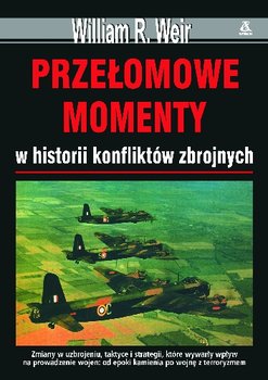 Przelomowe momenty w historii konfliktów zbrojnych - Weir William