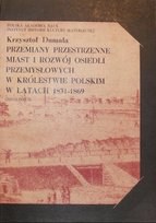 Przemiany przestrzenne miast i rozwój osiedli przemysłowych w królestwie polskim w latach 1831 -1869 Opracowanie zbiorowe