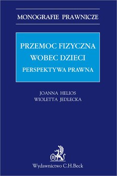 Przemoc fizyczna wobec dzieci. Perspektywa prawna - Helios Joanna, Jedlecka Wioletta