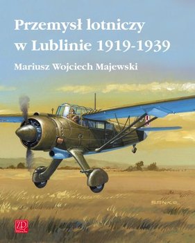 Przemysł Lotniczy w Lublinie 1919-1939 - Majewski Mariusz Wojciech