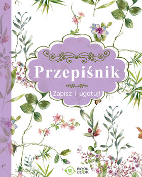 Przepiśnik. Zapisz i ugotuj - Opracowanie zbiorowe