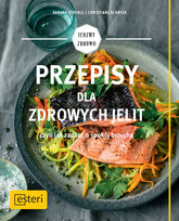 Przepisy dla zdrowych jelit, czyli jak zadbać o spokój brzucha