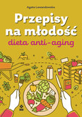 Przepisy na młodość. Dieta anti-aging - Lewandowska Agata
