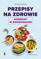 Przepisy na zdrowie. Hormony w równowadze Nosek Milena